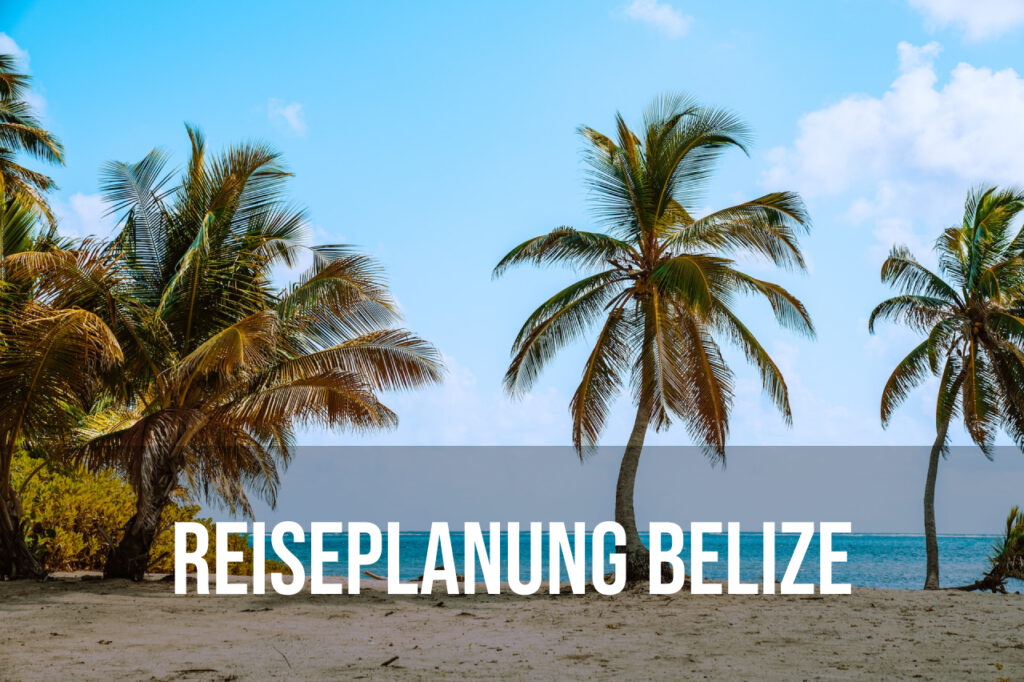 Die Reiseplanung für eine Rundreise durch Belize