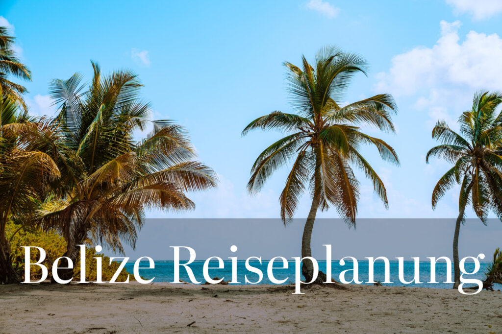 Die Reiseplanung für deine Rundreise durch Belize